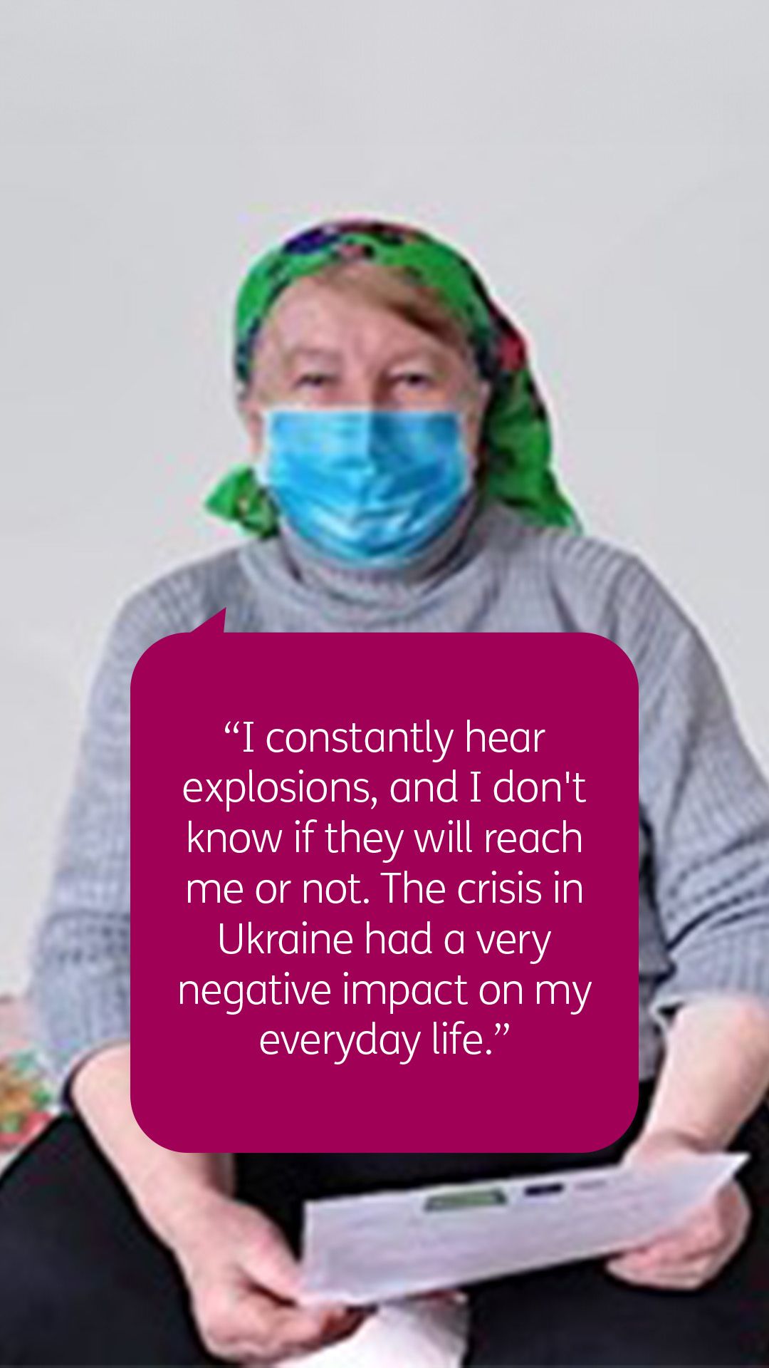 “I constantly hear explosions, and I don't know if they will reach me or not. The crisis in Ukraine had a very negative impact on my everyday life.” 
